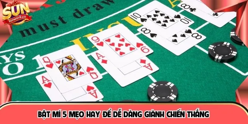 Bật mí 5 mẹo hay để dễ dàng giành chiến thắng