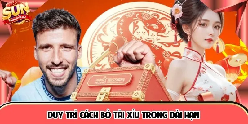 Duy trì cách bỏ tài xỉu trong dài hạn
