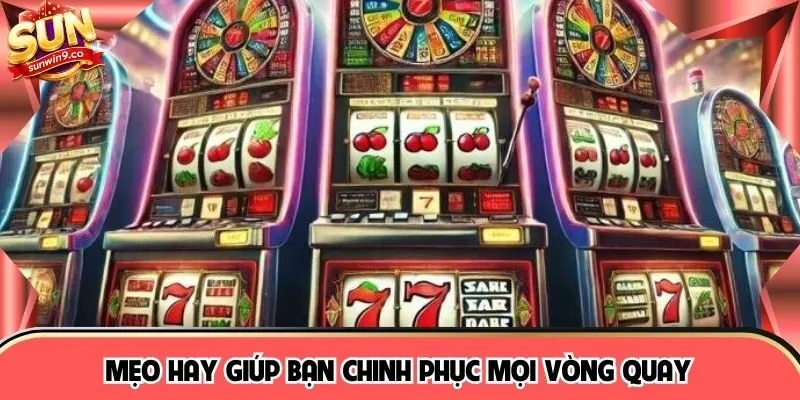 Mẹo hay giúp bạn chinh phục mọi vòng quay