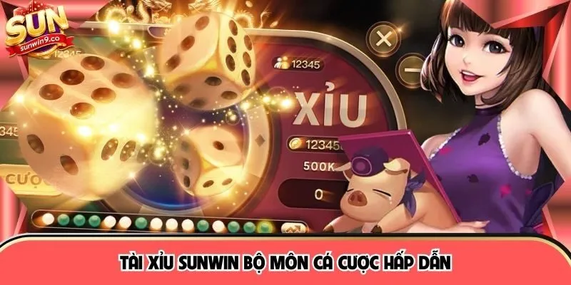 Tài xỉu SUNWIN bộ môn cá cược hấp dẫn